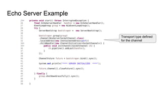 Echo Server Example
Transport type defined
for the channel
 