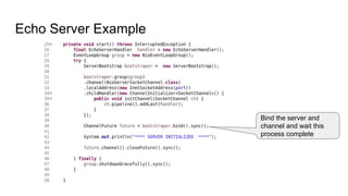 Echo Server Example
Bind the server and
channel and wait this
process complete
 