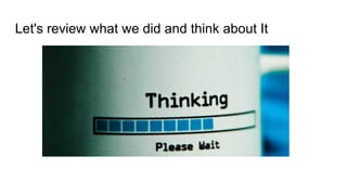 Let's review what we did and think about It
 