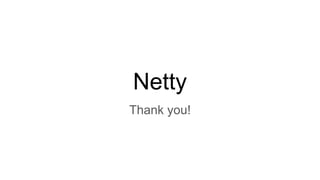 Netty
Thank you!
 