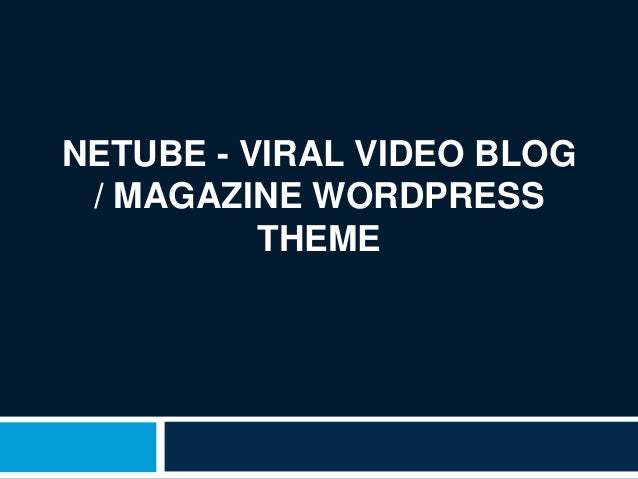 NETUBE - VIRAL VIDEO BLOG
/ MAGAZINE WORDPRESS
THEME
 