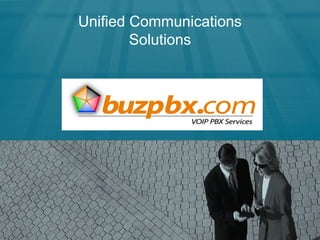 Unified Communications
        Solutions
 