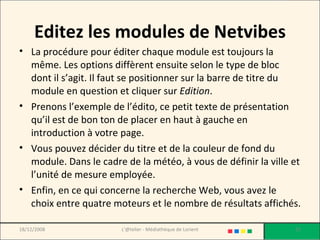 Editez les modules de Netvibes <ul><li>La procédure pour éditer chaque module est toujours la même. Les options diffèrent ...
