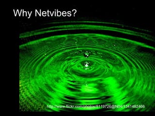 Why Netvibes? http://www.flickr.com/photos/8119726@N04/1341482466 