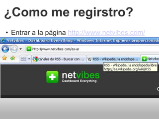 ¿Como me regirstro? Entrar a la página http://www.netvibes.com/