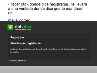 Hacer click donde dice registrarse , te llevara a una ventada donde dice que te mandaran un msj al correo .