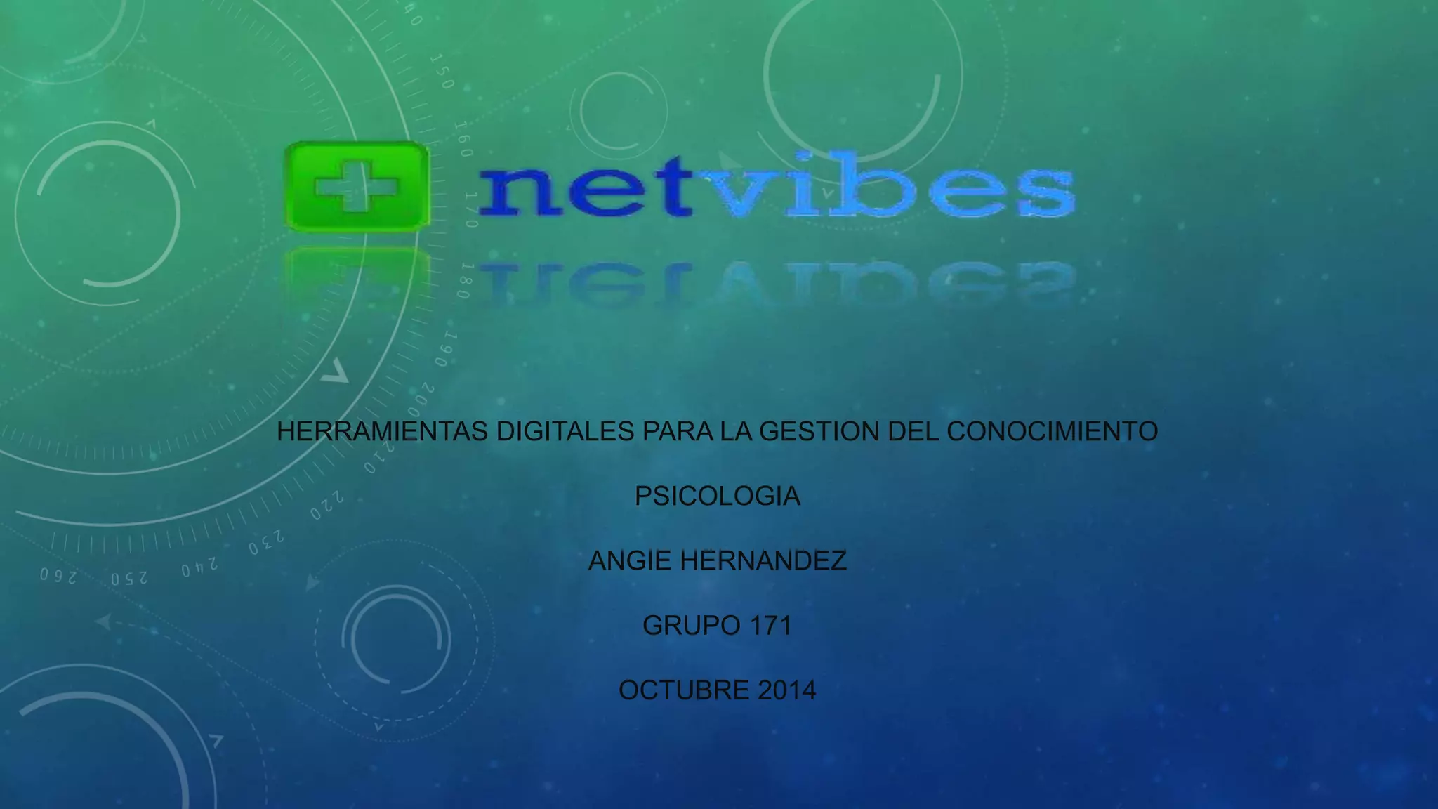 HERRAMIENTAS DIGITALES PARA LA GESTION DEL CONOCIMIENTO 
PSICOLOGIA 
ANGIE HERNANDEZ 
GRUPO 171 
OCTUBRE 2014 
 