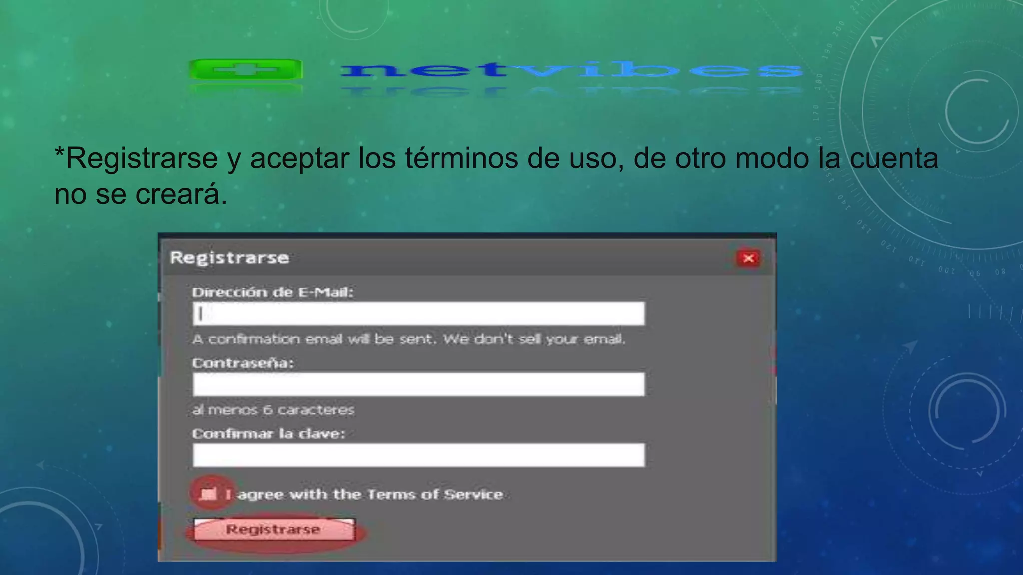 *Registrarse y aceptar los términos de uso, de otro modo la cuenta 
no se creará. 
 