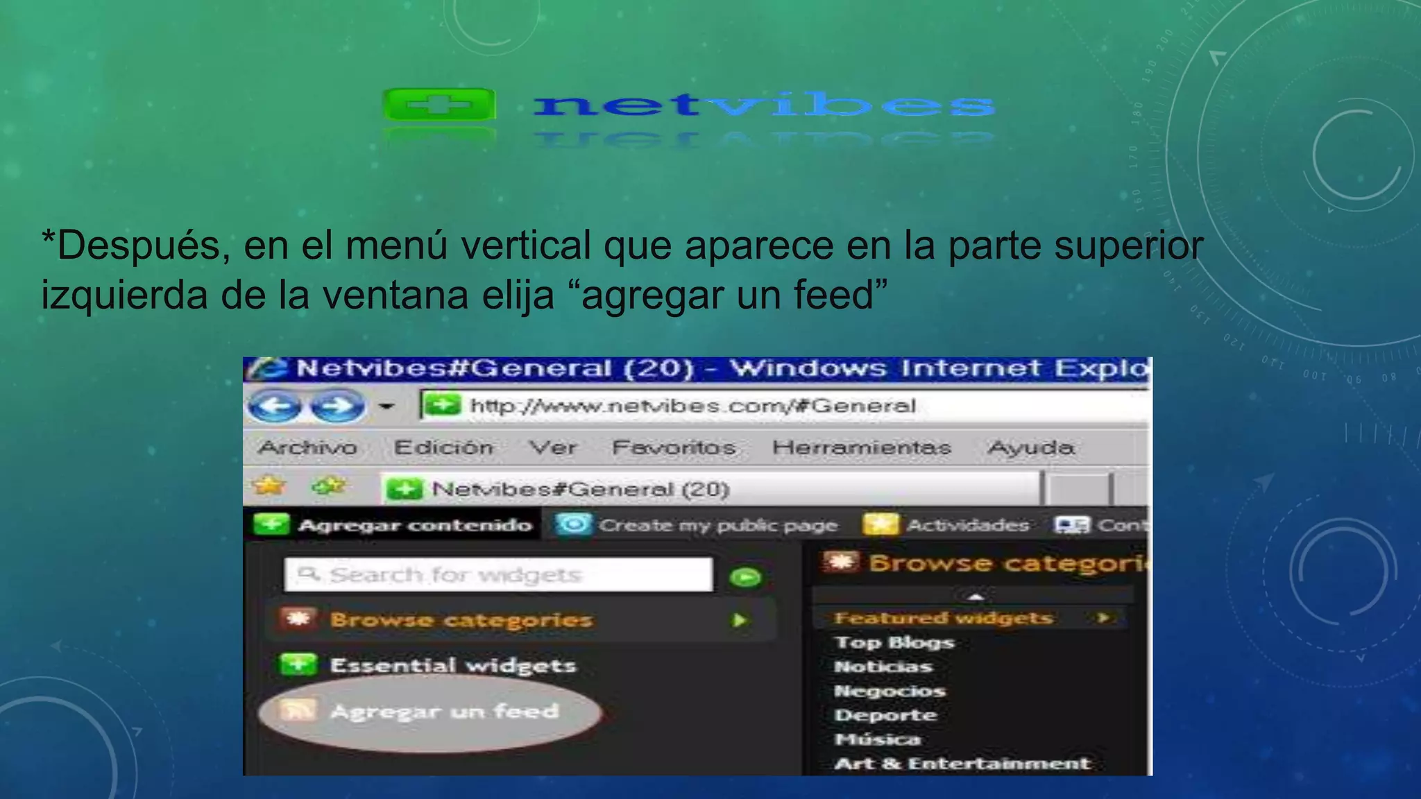 *Después, en el menú vertical que aparece en la parte superior 
izquierda de la ventana elija “agregar un feed” 
 