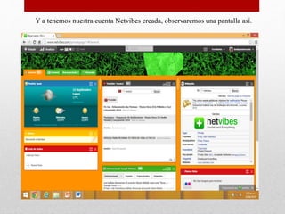 Y a tenemos nuestra cuenta Netvibes creada, observaremos una pantalla así.
 