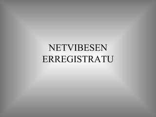 NETVIBESEN ERREGISTRATU 