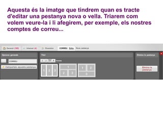 Aquesta és la imatge que tindrem quan es tracte d'editar una pestanya nova o vella. Triarem com volem veure-la i li afegirem, per exemple, els nostres comptes de correu... 