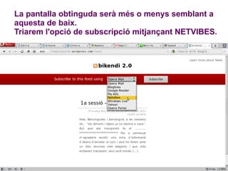 La pantalla obtinguda serà més o menys semblant a aquesta de baix. Triarem l'opció de subscripció mitjançant NETVIBES.  