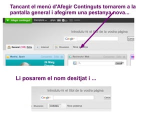 Tancant el menú d'Afegir Continguts tornarem a la pantalla general i afegirem una pestanya nova... Li posarem el nom desitjat i ... 