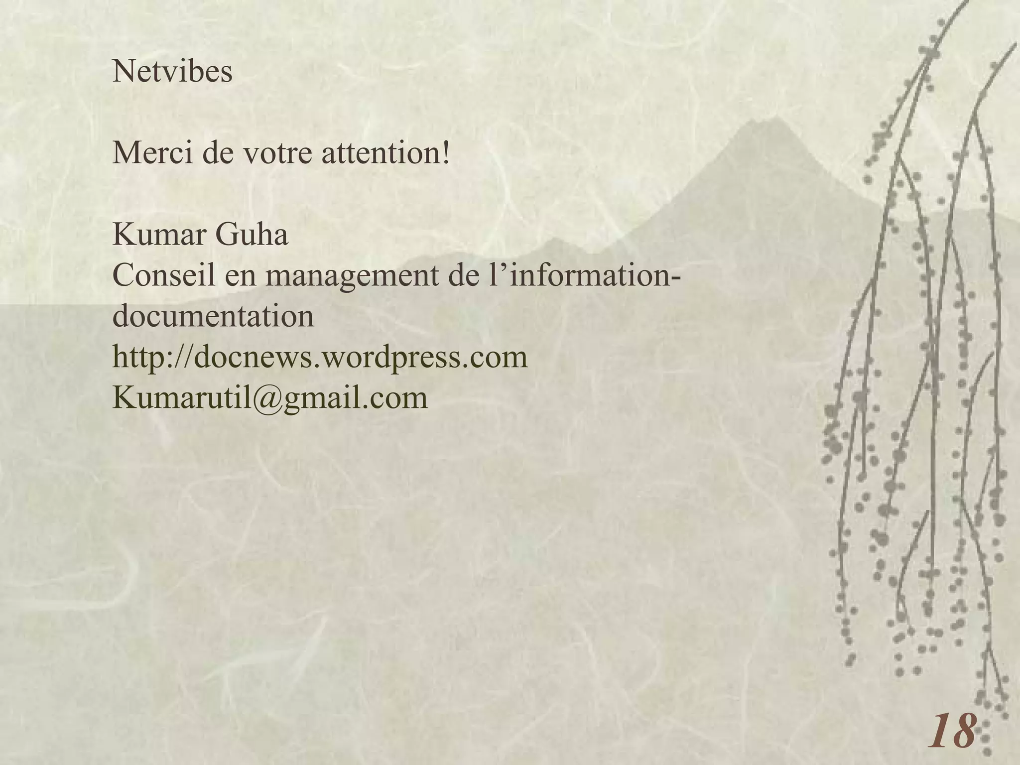 Netvibes  Merci de votre attention! Kumar Guha Conseil en management de l’information-documentation http://docnews.wordpress.com   [email_address]   
