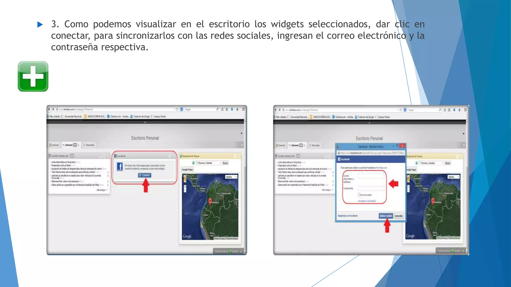  3. Como podemos visualizar en el escritorio los widgets seleccionados, dar clic en 
conectar, para sincronizarlos con las redes sociales, ingresan el correo electrónico y la 
contraseña respectiva. 
 