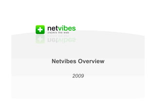 Netvibes Overview

                                                              2009



Proprietary and confidential. No part of this report may be
forwarded without the express permission of the author.
 