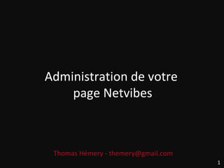 Administration de votre  page Netvibes Thomas Hémery - themery@gmail.com  1 