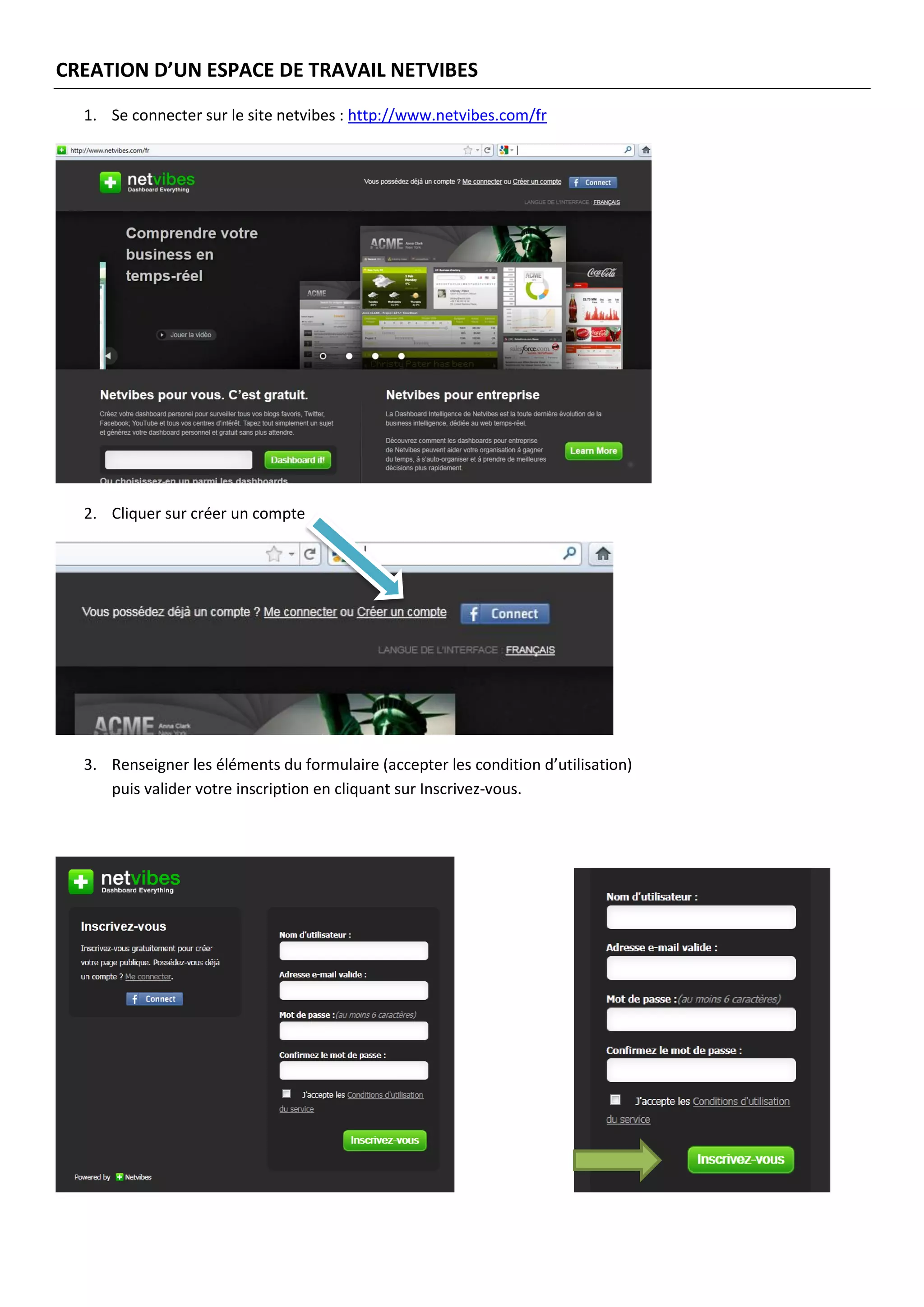 CREATION D’UN ESPACE DE TRAVAIL NETVIBES

  1. Se connecter sur le site netvibes : http://www.netvibes.com/fr




  2. Cliquer sur créer un compte




  3. Renseigner les éléments du formulaire (accepter les condition d’utilisation)
     puis valider votre inscription en cliquant sur Inscrivez-vous.
 