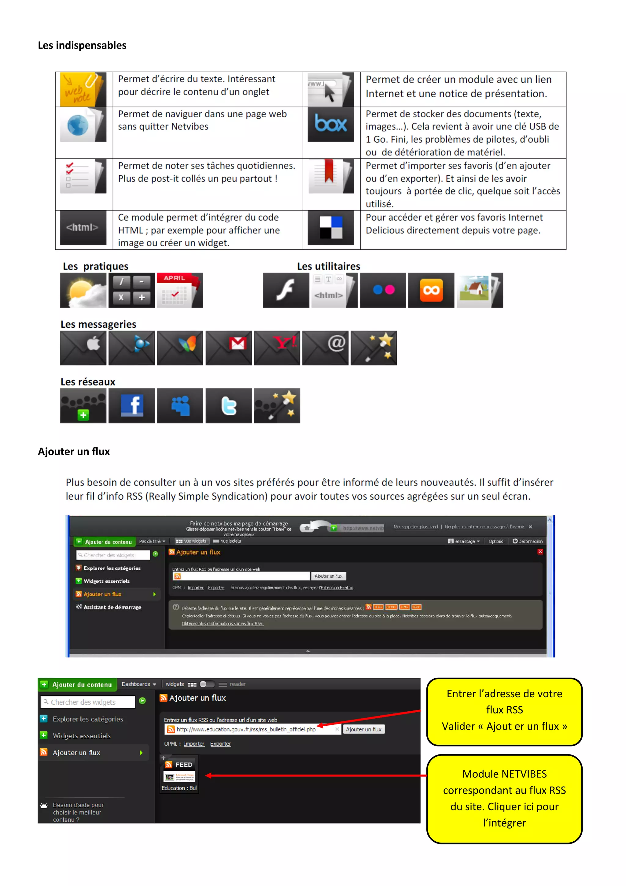 Les indispensables




Ajouter un flux




                      Entrer l’adresse de votre
                               flux RSS
                     Valider « Ajout er un flux »



                         Module NETVIBES
                     correspondant au flux RSS
                      du site. Cliquer ici pour
                             l’intégrer
 