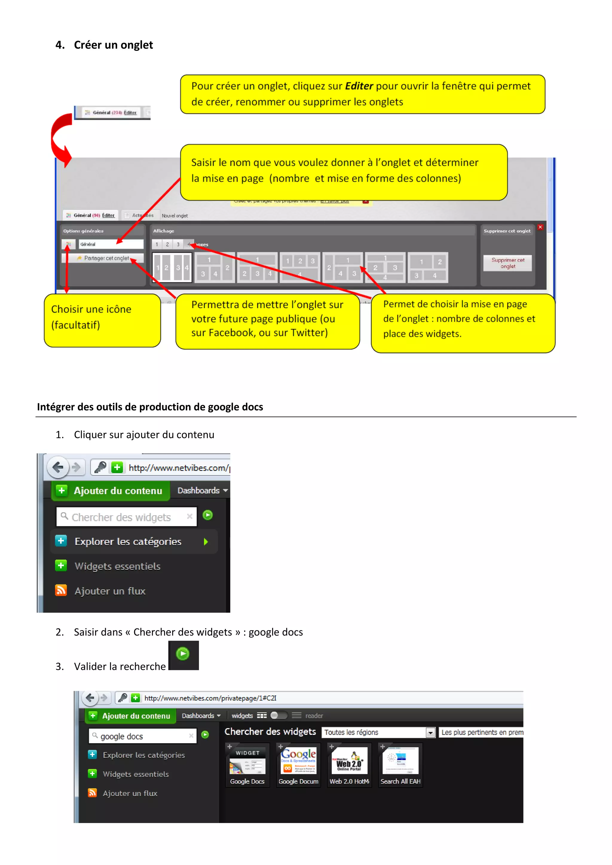 4. Créer un onglet




Intégrer des outils de production de google docs

   1. Cliquer sur ajouter du contenu




   2. Saisir dans « Chercher des widgets » : google docs


   3. Valider la recherche
 