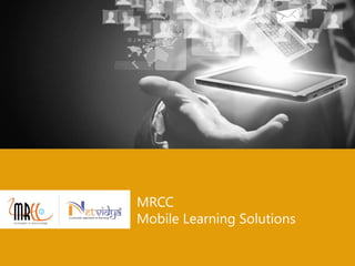 MRCC
Mobile Learning Solutions
 