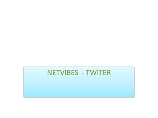 NETVIBES - TWITER 
 