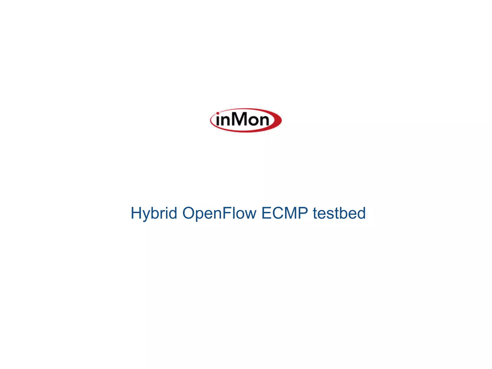 Hybrid OpenFlow ECMP testbed
 