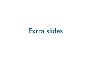 Extra slides
 