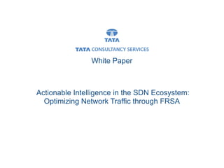 White Paper
Actionable Intelligence in the SDN Ecosystem:
Optimizing Network Traffic through FRSA
 