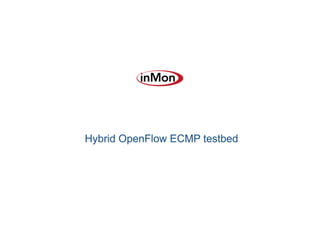 Hybrid OpenFlow ECMP testbed
 