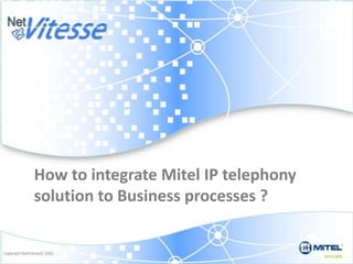 How to integrate Mitel IP telephony solution to Business processes ? 