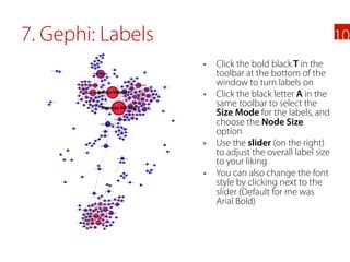 7. Gephi: Labels                                            10
                   §    Click the bold black T in the
    ...