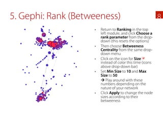 5. Gephi: Rank (Betweeness)                                   8
                    §    Return to Ranking in the top
   ...