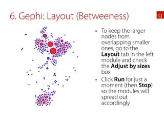 6. Gephi: Layout (Betweeness)                      9
                    §    To keep the larger
                        ...