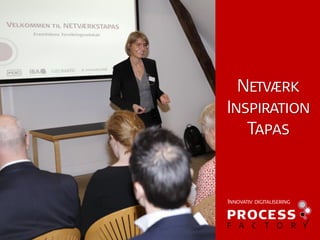 Velkommen til NETVÆRKSTAPAS
Fremtidens forsikringsselskab
Netværk
Inspiration
Tapas
Innovativ digitalisering
 