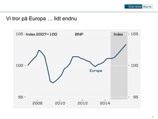 7 
Vi tror på Europa … lidt endnu 
 