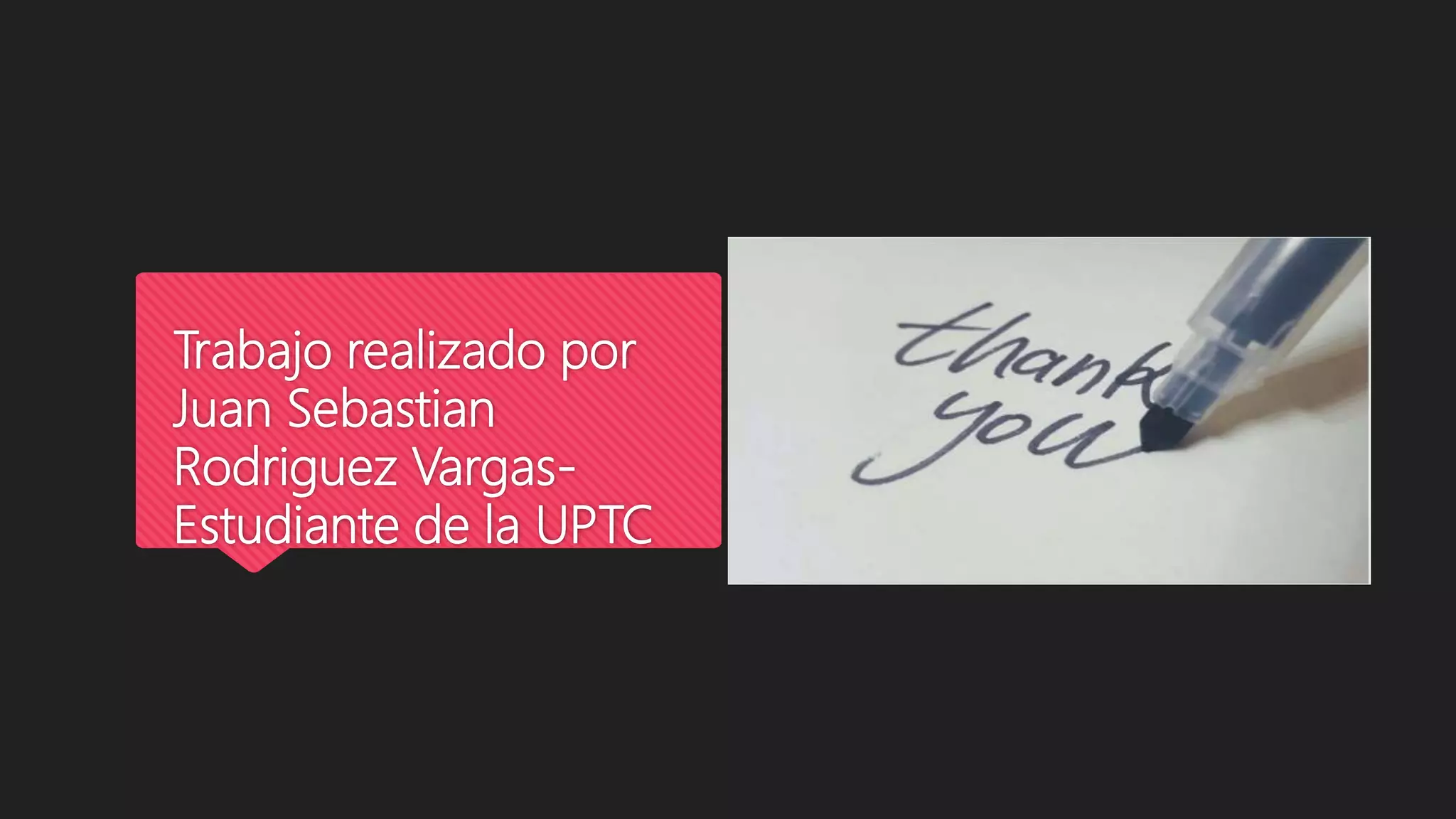 Trabajo realizado por
Juan Sebastian
Rodriguez Vargas-
Estudiante de la UPTC
 