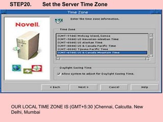STEP20. Set the Server Time Zone
OUR LOCAL TIME ZONE IS (GMT+5:30 )Chennai, Calcutta. New
Delhi, Mumbai
 