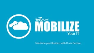 MOBILIZE 
Transform your Business with IT as a Service.  