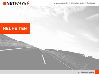 www.netways.de // blog.netways.de // @netways
We love Open Source
NEUHEITEN
 