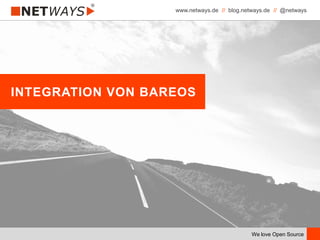 www.netways.de // blog.netways.de // @netways
We love Open Source
INTEGRATION VON BAREOS
 