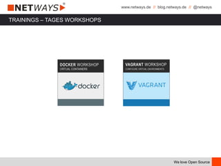 www.netways.de // blog.netways.de // @netways
We love Open Source
TRAININGS – TAGES WORKSHOPS
 
