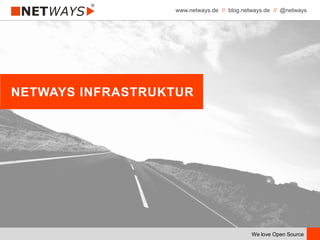 www.netways.de // blog.netways.de // @netways
We love Open Source
NETWAYS INFRASTRUKTUR
 