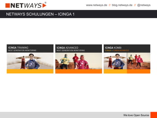 www.netways.de // blog.netways.de // @netways
We love Open Source
NETWAYS SCHULUNGEN – ICINGA 1
 