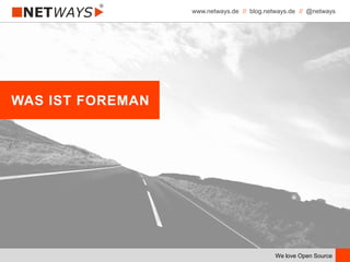 www.netways.de // blog.netways.de // @netways
We love Open Source
WAS IST FOREMAN
 