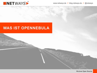 www.netways.de // blog.netways.de // @netways
We love Open Source
WAS IST OPENNEBULA
 