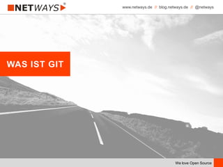 www.netways.de // blog.netways.de // @netways
We love Open Source
WAS IST GIT
 