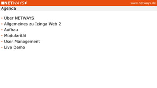 www.netways.de
• Über NETWAYS
• Allgemeines zu Icinga Web 2
• Aufbau
• Modularität
• User Management
• Live Demo
Agenda
 