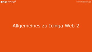 www.netways.de
Allgemeines zu Icinga Web 2
 